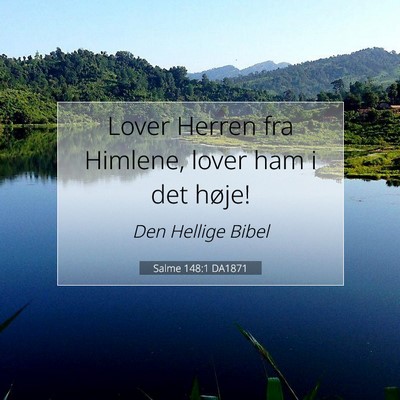 Picture 07 - Salme 148:1 DA1871 - Lover Herren fra Himlene, lover ham i det - Bible Verse Picture