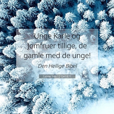 Picture 07 - Salme 148:12 DA1871 - Unge Karle og Jomfruer tillige, de gamle med de - Bible Verse Picture