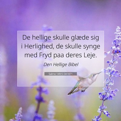 Picture 07 - Salme 149:5 DA1871 - De hellige skulle glæde sig i Herlighed, de - Bible Verse Picture