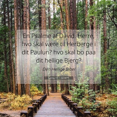Picture 07 - Salme 15:1 DA1871 - En Psalme af David. Herre, hvo skal være til - Bible Verse Picture