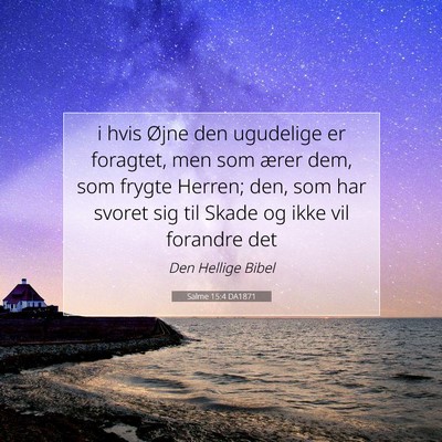 Picture 07 - Salme 15:4 DA1871 - i hvis Øjne den ugudelige er foragtet, men som - Bible Verse Picture