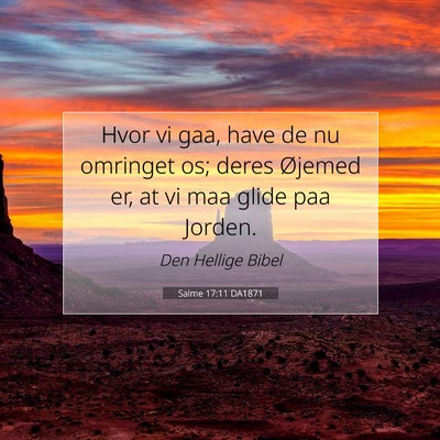 Picture 07 - Salme 17:11 DA1871 - Hvor vi gaa, have de nu omringet os; deres - Bible Verse Picture