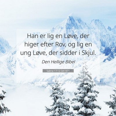 Picture 07 - Salme 17:12 DA1871 - Han er lig en Løve, der higer efter Rov, og lig - Bible Verse Picture
