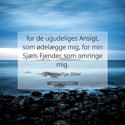 Picture 07 - Salme 17:9 DA1871 - for de ugudeliges Ansigt, som ødelægge mig, for - Bible Verse Picture