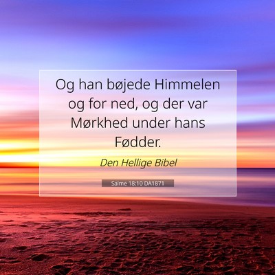 Picture 07 - Salme 18:10 DA1871 - Og han bøjede Himmelen og for ned, og der var - Bible Verse Picture