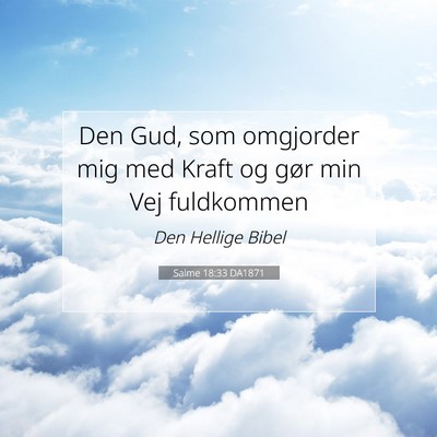 Picture 07 - Salme 18:33 DA1871 - Den Gud, som omgjorder mig med Kraft og gør min - Bible Verse Picture