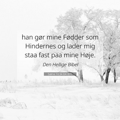 Picture 07 - Salme 18:34 DA1871 - han gør mine Fødder som Hindernes og lader mig - Bible Verse Picture