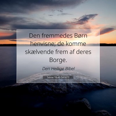 Picture 07 - Salme 18:46 DA1871 - Den fremmedes Børn henvisne; de komme skælvende - Bible Verse Picture