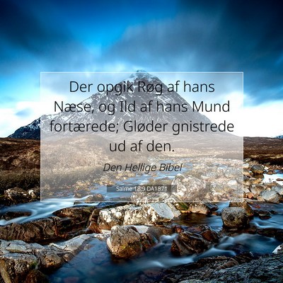 Picture 07 - Salme 18:9 DA1871 - Der opgik Røg af hans Næse, og Ild af hans Mund - Bible Verse Picture