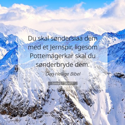 Picture 07 - Salme 2:9 DA1871 - Du skal sønderslaa dem med et Jernspir, ligesom - Bible Verse Picture