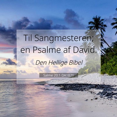 Picture 07 - Salme 20:1 DA1871 - Til Sangmesteren; en Psalme af - Bible Verse Picture