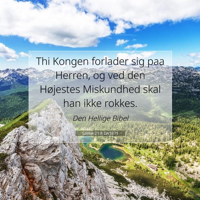 Picture 07 - Salme 21:8 DA1871 - Thi Kongen forlader sig paa Herren, og ved den - Bible Verse Picture