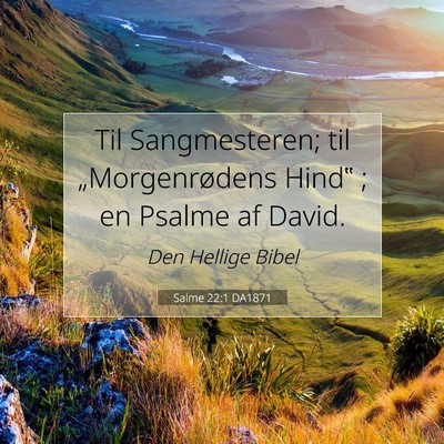 Picture 07 - Salme 22:1 DA1871 - Til Sangmesteren; til „Morgenrødens Hind‟ ; - Bible Verse Picture