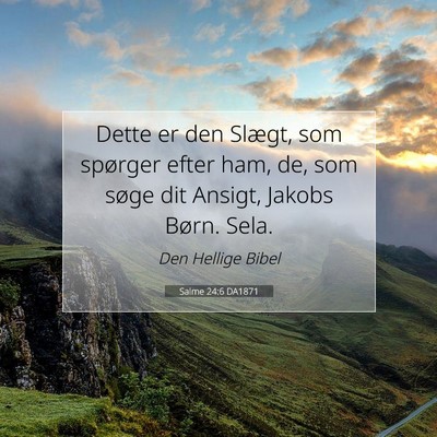 Picture 07 - Salme 24:6 DA1871 - Dette er den Slægt, som spørger efter ham, de, - Bible Verse Picture