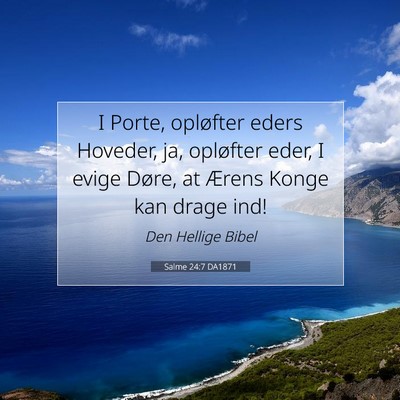 Picture 07 - Salme 24:7 DA1871 - I Porte, opløfter eders Hoveder, ja, opløfter - Bible Verse Picture