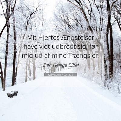 Picture 07 - Salme 25:17 DA1871 - Mit Hjertes Ængstelser have vidt udbredt sig; - Bible Verse Picture