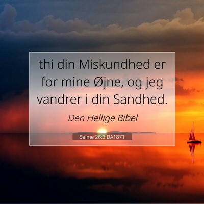 Picture 07 - Salme 26:3 DA1871 - thi din Miskundhed er for mine Øjne, og jeg - Bible Verse Picture