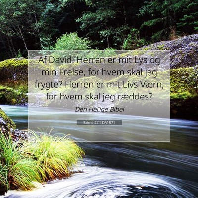 Picture 07 - Salme 27:1 DA1871 - Af David. Herren er mit Lys og min Frelse, for - Bible Verse Picture