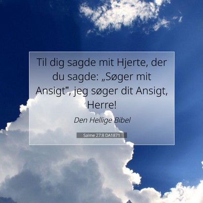 Picture 07 - Salme 27:8 DA1871 - Til dig sagde mit Hjerte, der du sagde: „Søger - Bible Verse Picture