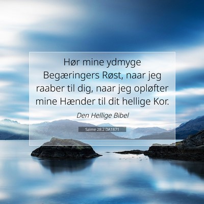 Picture 07 - Salme 28:2 DA1871 - Hør mine ydmyge Begæringers Røst, naar jeg - Bible Verse Picture