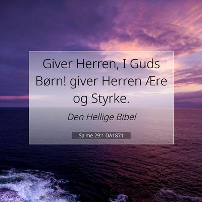 Picture 07 - Salme 29:1 DA1871 - Giver Herren, I Guds Børn! giver Herren Ære og - Bible Verse Picture