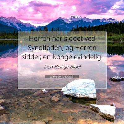 Picture 07 - Salme 29:10 DA1871 - Herren har siddet ved Syndfloden, og Herren - Bible Verse Picture