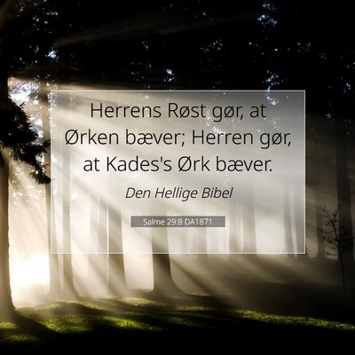 Picture 07 - Salme 29:8 DA1871 - Herrens Røst gør, at Ørken bæver; Herren - Bible Verse Picture