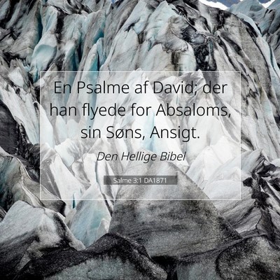 Picture 07 - Salme 3:1 DA1871 - En Psalme af David; der han flyede for Absaloms, - Bible Verse Picture
