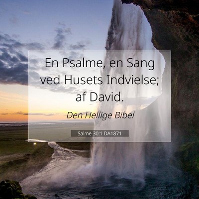 Picture 07 - Salme 30:1 DA1871 - En Psalme, en Sang ved Husets Indvielse; af - Bible Verse Picture