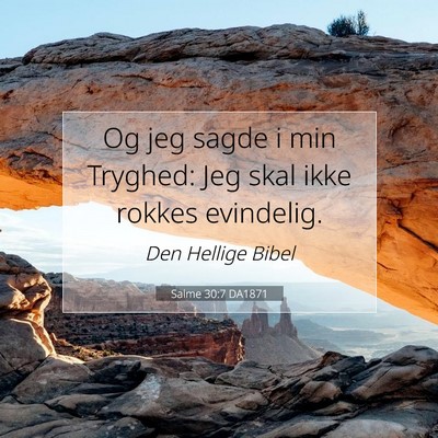 Picture 07 - Salme 30:7 DA1871 - Og jeg sagde i min Tryghed: Jeg skal ikke rokkes - Bible Verse Picture