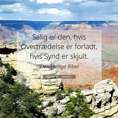 Picture 07 - Salme 32:1 DA1871 - Salig er den, hvis Overtrædelse er forladt, hvis - Bible Verse Picture