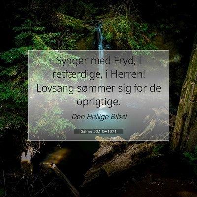 Picture 07 - Salme 33:1 DA1871 - Synger med Fryd, I retfærdige, i Herren! Lovsang - Bible Verse Picture