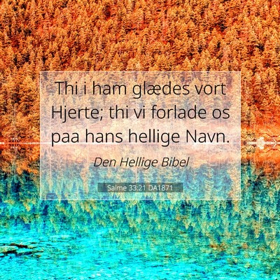 Picture 07 - Salme 33:21 DA1871 - Thi i ham glædes vort Hjerte; thi vi forlade os - Bible Verse Picture