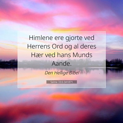 Picture 07 - Salme 33:6 DA1871 - Himlene ere gjorte ved Herrens Ord og al deres - Bible Verse Picture