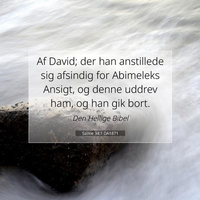 Picture 07 - Salme 34:1 DA1871 - Af David; der han anstillede sig afsindig for - Bible Verse Picture