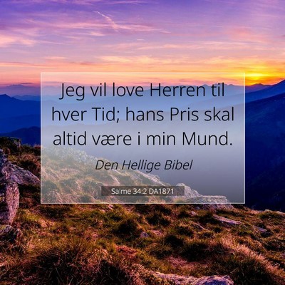 Picture 07 - Salme 34:2 DA1871 - Jeg vil love Herren til hver Tid; hans Pris skal - Bible Verse Picture