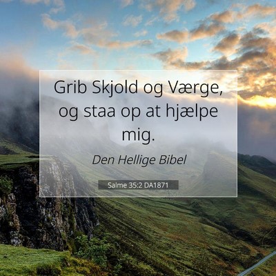 Picture 07 - Salme 35:2 DA1871 - Grib Skjold og Værge, og staa op at hjælpe - Bible Verse Picture