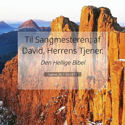 Picture 07 - Salme 36:1 DA1871 - Til Sangmesteren; af David, Herrens - Bible Verse Picture