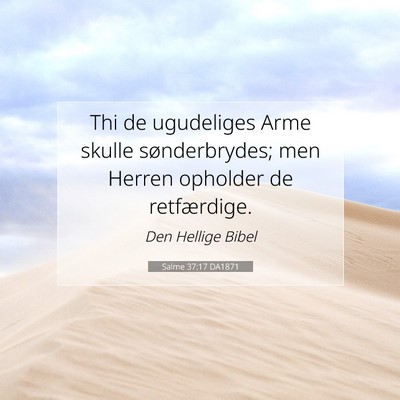 Picture 07 - Salme 37:17 DA1871 - Thi de ugudeliges Arme skulle sønderbrydes; men - Bible Verse Picture