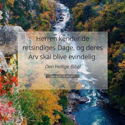 Picture 07 - Salme 37:18 DA1871 - Herren kender de retsindiges Dage, og deres Arv - Bible Verse Picture