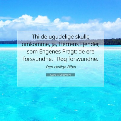 Picture 07 - Salme 37:20 DA1871 - Thi de ugudelige skulle omkomme, ja, Herrens - Bible Verse Picture