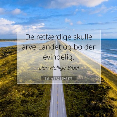 Picture 07 - Salme 37:29 DA1871 - De retfærdige skulle arve Landet og bo der - Bible Verse Picture