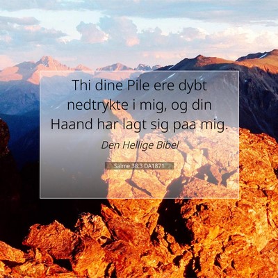 Picture 07 - Salme 38:3 DA1871 - Thi dine Pile ere dybt nedtrykte i mig, og din - Bible Verse Picture