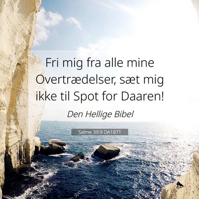 Picture 07 - Salme 39:9 DA1871 - Fri mig fra alle mine Overtrædelser, sæt mig - Bible Verse Picture