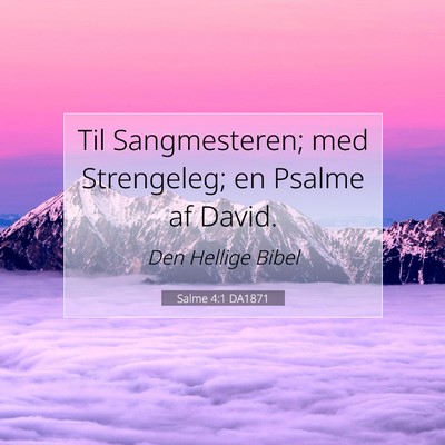 Picture 07 - Salme 4:1 DA1871 - Til Sangmesteren; med Strengeleg; en Psalme af - Bible Verse Picture