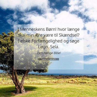 Picture 07 - Salme 4:3 DA1871 - I Menneskens Børn! hvor længe skal min Ære - Bible Verse Picture