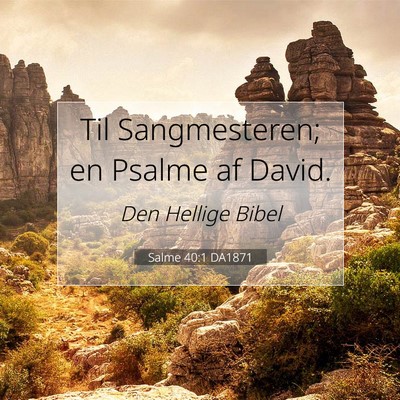Picture 07 - Salme 40:1 DA1871 - Til Sangmesteren; en Psalme af - Bible Verse Picture
