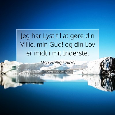 Picture 07 - Salme 40:9 DA1871 - Jeg har Lyst til at gøre din Villie, min Gud! og - Bible Verse Picture