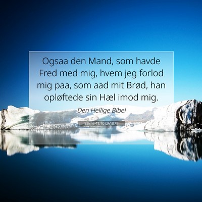Picture 07 - Salme 41:10 DA1871 - Ogsaa den Mand, som havde Fred med mig, hvem jeg - Bible Verse Picture