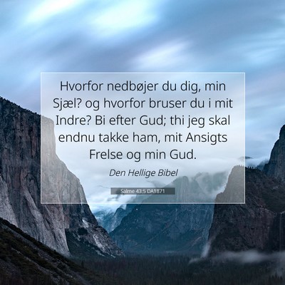 Picture 07 - Salme 43:5 DA1871 - Hvorfor nedbøjer du dig, min Sjæl? og hvorfor - Bible Verse Picture